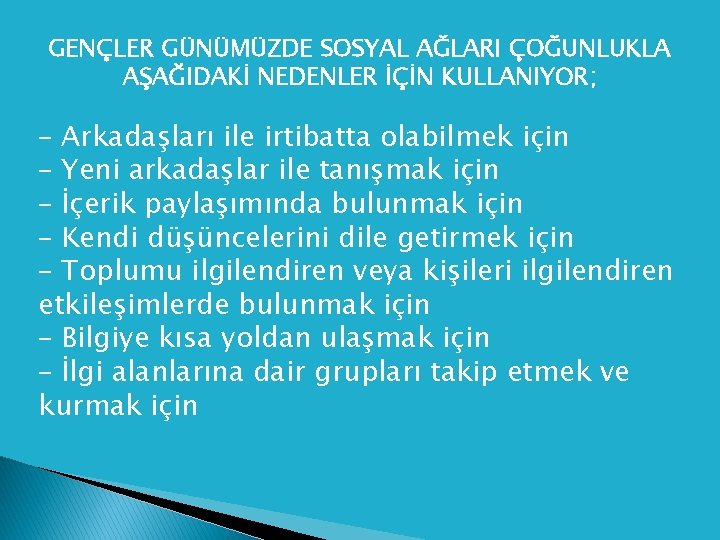 GENÇLER GÜNÜMÜZDE SOSYAL AĞLARI ÇOĞUNLUKLA AŞAĞIDAKİ NEDENLER İÇİN KULLANIYOR; – Arkadaşları ile irtibatta olabilmek