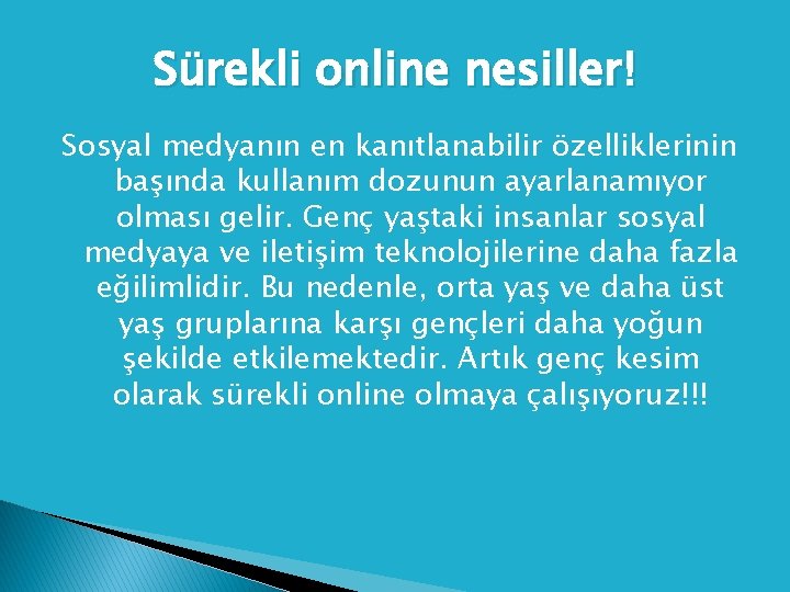 Sürekli online nesiller! Sosyal medyanın en kanıtlanabilir özelliklerinin başında kullanım dozunun ayarlanamıyor olması gelir.