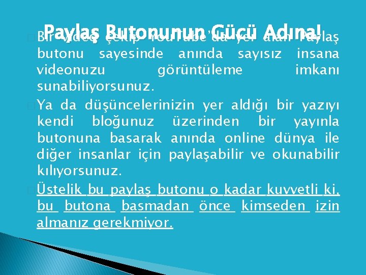 Paylaş Butonunun Gücü Adına! video çekip You. Tube’da yer alan Paylaş � Bir butonu