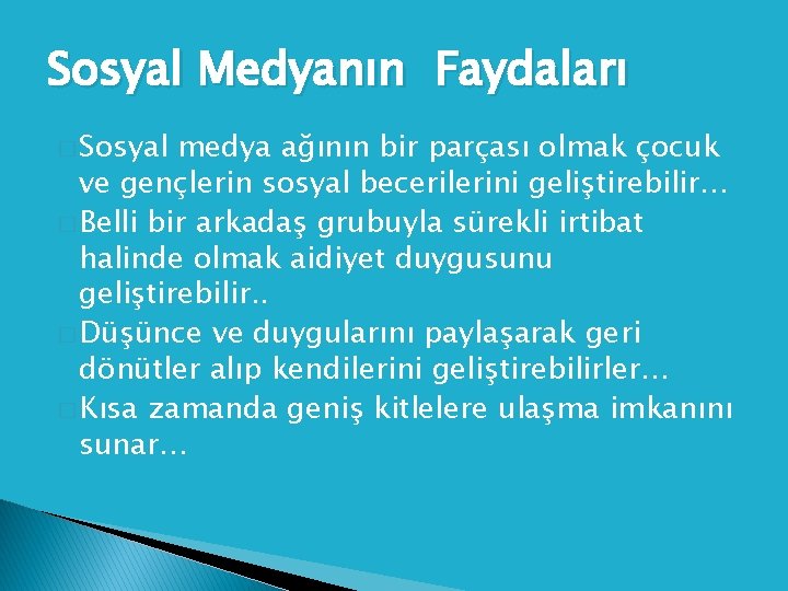 Sosyal Medyanın Faydaları � Sosyal medya ağının bir parçası olmak çocuk ve gençlerin sosyal