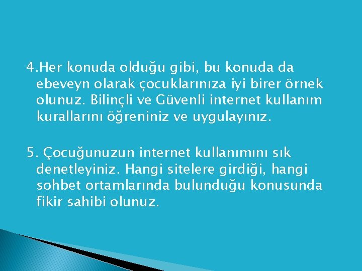 4. Her konuda olduğu gibi, bu konuda da ebeveyn olarak çocuklarınıza iyi birer örnek