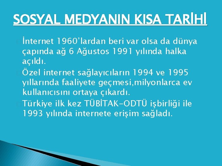 SOSYAL MEDYANIN KISA TARİHİ � İnternet 1960’lardan beri var olsa da dünya çapında ağ