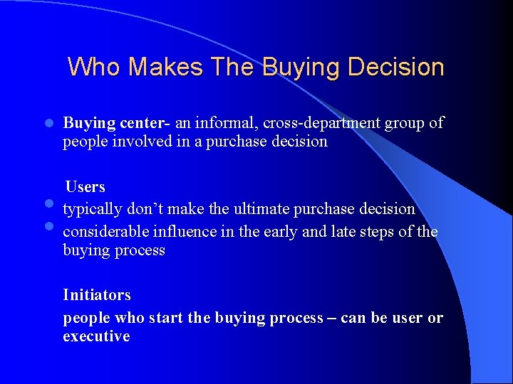Who Makes The Buying Decision l • • Buying center- an informal, cross-department group