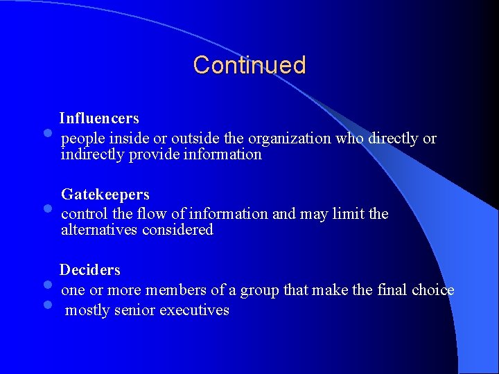 Continued • Influencers people inside or outside the organization who directly or indirectly provide