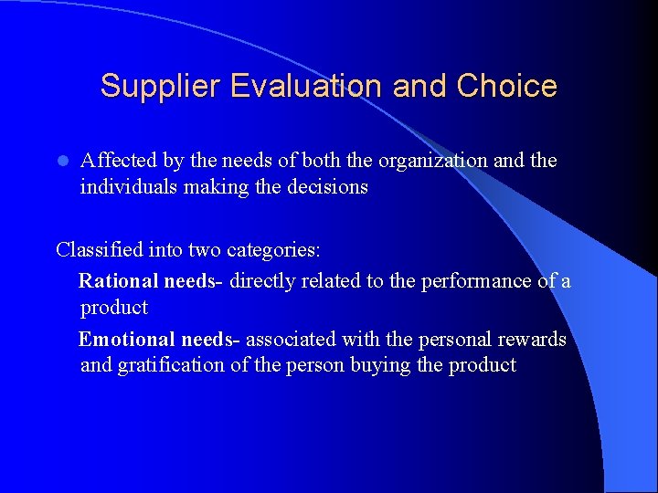 Supplier Evaluation and Choice l Affected by the needs of both the organization and