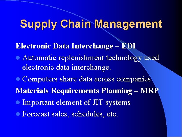 Supply Chain Management Electronic Data Interchange – EDI l Automatic replenishment technology used electronic