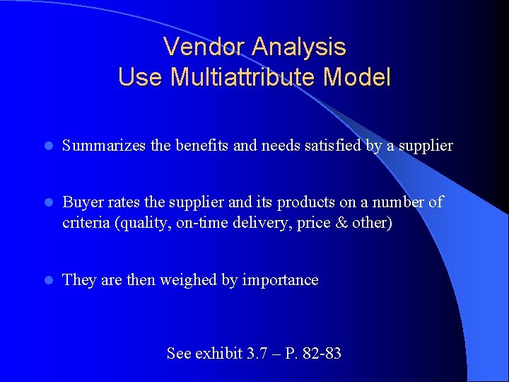 Vendor Analysis Use Multiattribute Model l Summarizes the benefits and needs satisfied by a
