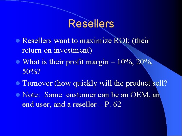 Resellers l Resellers want to maximize ROI: (their return on investment) l What is