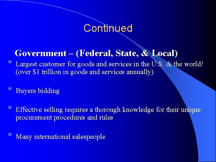 Continued Government – (Federal, State, & Local) • Largest customer for goods and services