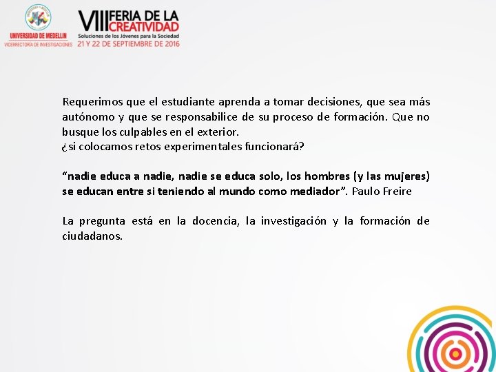 Requerimos que el estudiante aprenda a tomar decisiones, que sea más autónomo y que