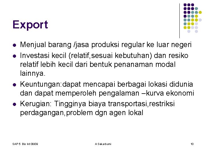 Export l l Menjual barang /jasa produksi regular ke luar negeri Investasi kecil (relatif,