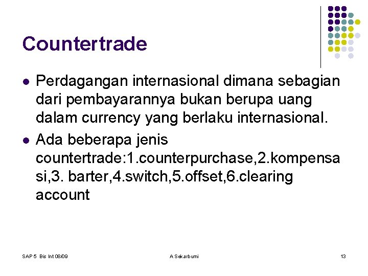 Countertrade l l Perdagangan internasional dimana sebagian dari pembayarannya bukan berupa uang dalam currency