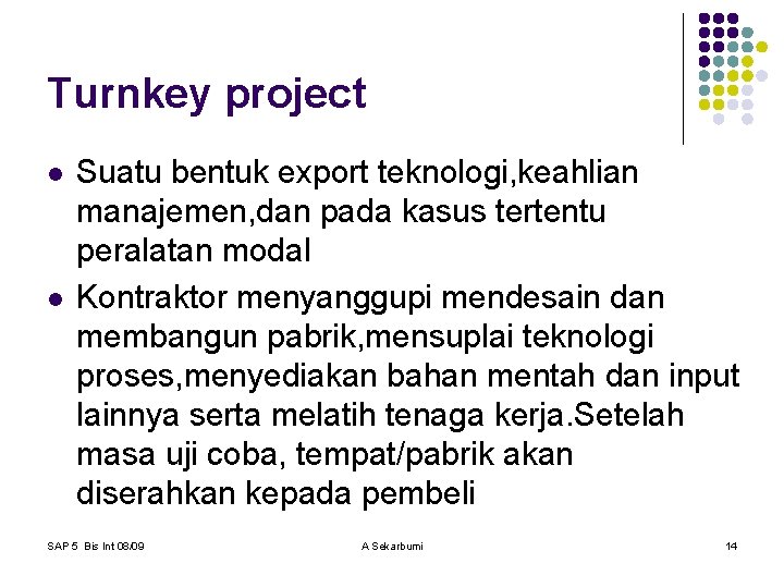 Turnkey project l l Suatu bentuk export teknologi, keahlian manajemen, dan pada kasus tertentu