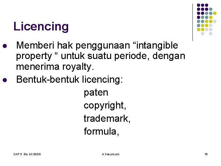 Licencing l l Memberi hak penggunaan “intangible property “ untuk suatu periode, dengan menerima