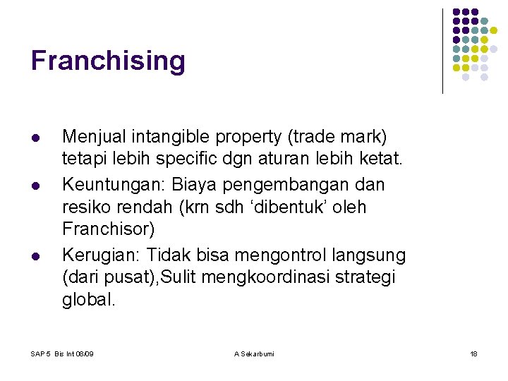 Franchising l l l Menjual intangible property (trade mark) tetapi lebih specific dgn aturan