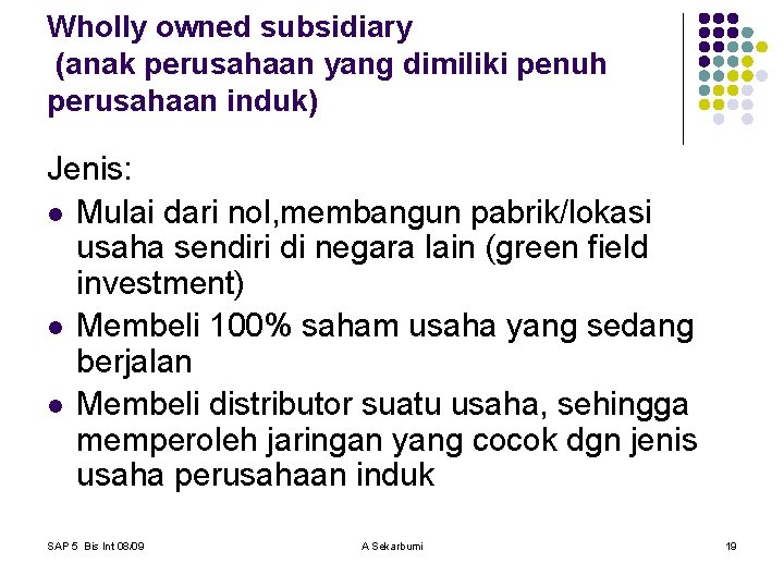 Wholly owned subsidiary (anak perusahaan yang dimiliki penuh perusahaan induk) Jenis: l Mulai dari