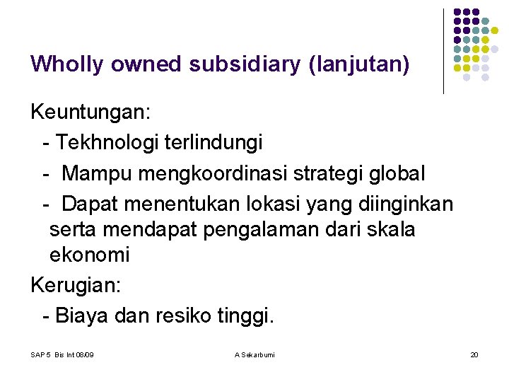 Wholly owned subsidiary (lanjutan) Keuntungan: - Tekhnologi terlindungi - Mampu mengkoordinasi strategi global -