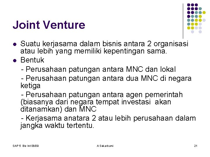 Joint Venture l l Suatu kerjasama dalam bisnis antara 2 organisasi atau lebih yang