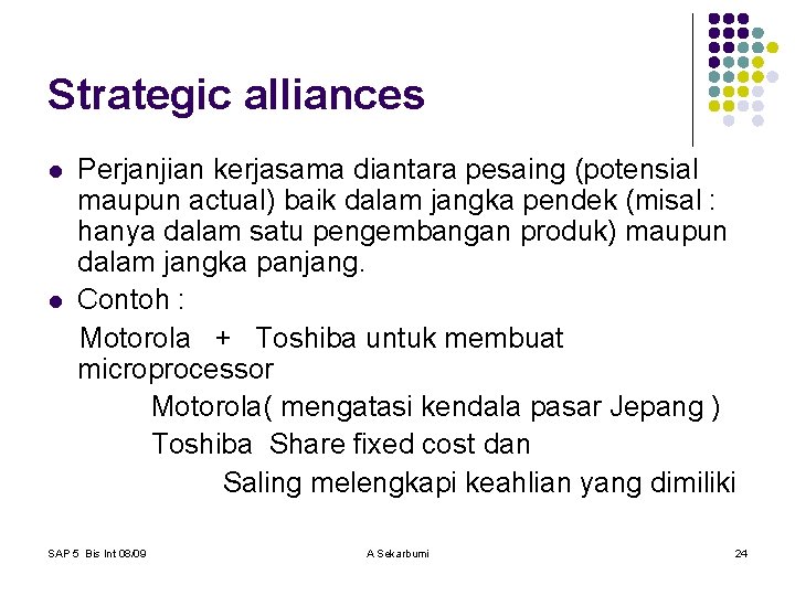Strategic alliances l l Perjanjian kerjasama diantara pesaing (potensial maupun actual) baik dalam jangka