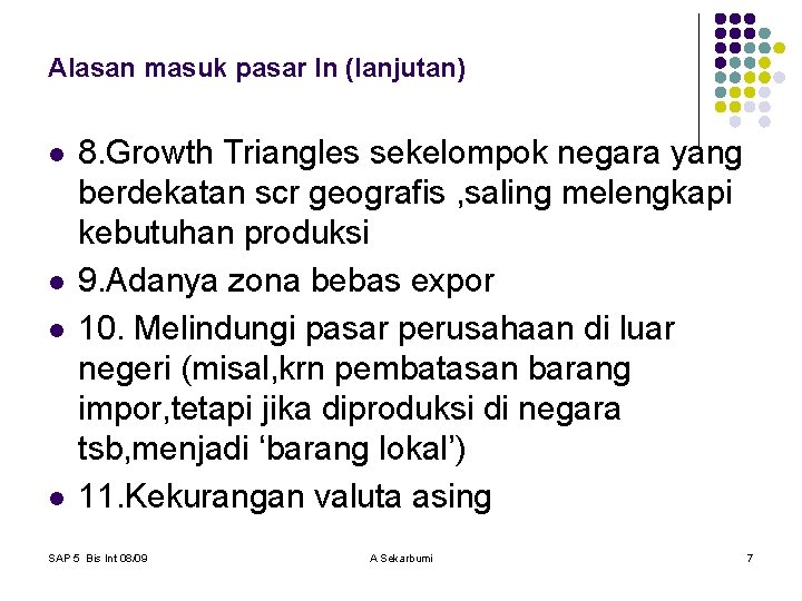 Alasan masuk pasar ln (lanjutan) l l 8. Growth Triangles sekelompok negara yang berdekatan