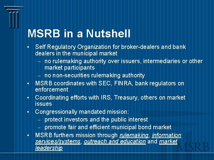 MSRB in a Nutshell • Self Regulatory Organization for broker-dealers and bank dealers in
