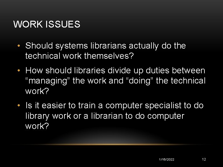 WORK ISSUES • Should systems librarians actually do the technical work themselves? • How