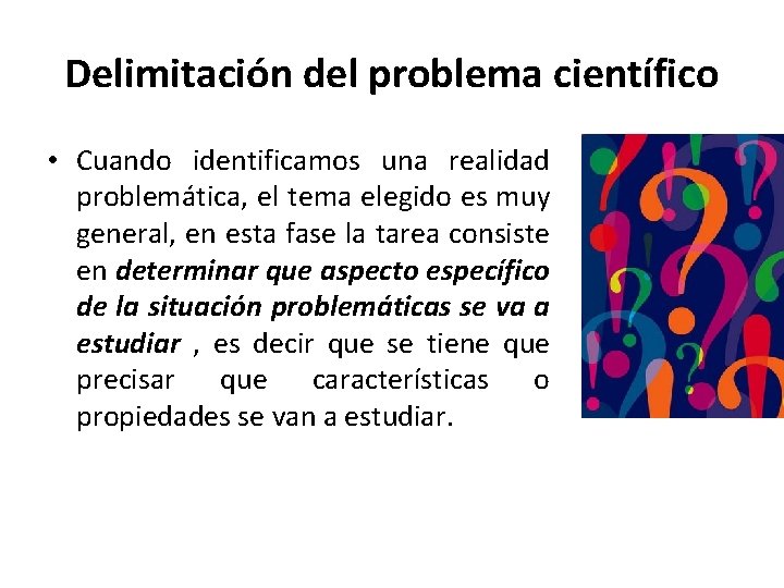 Delimitación del problema científico • Cuando identificamos una realidad problemática, el tema elegido es