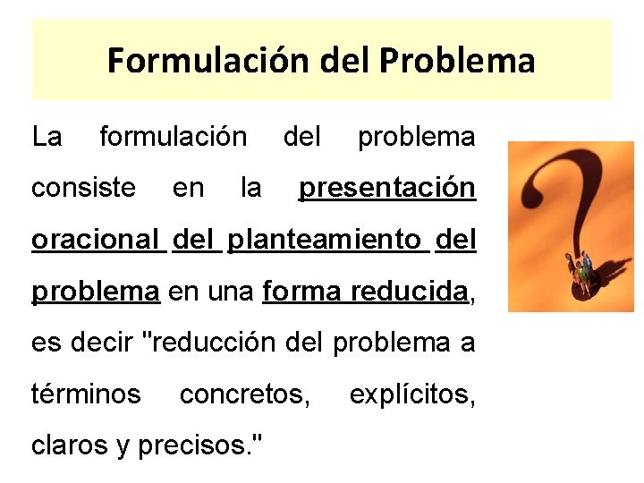 Formulación del Problema La formulación consiste en la del problema presentación oracional del planteamiento