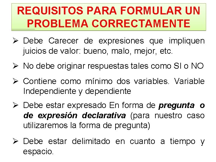 REQUISITOS PARA FORMULAR UN PROBLEMA CORRECTAMENTE Ø Debe Carecer de expresiones que impliquen juicios