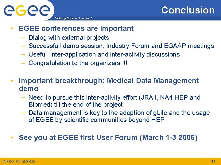 Conclusion Enabling Grids for E-scienc. E • EGEE conferences are important – – Dialog