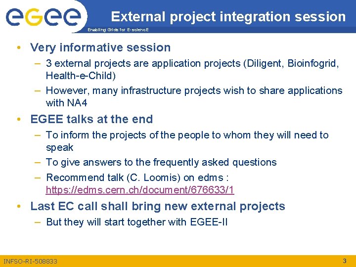 External project integration session Enabling Grids for E-scienc. E • Very informative session –