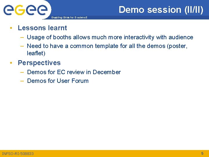 Demo session (II/II) Enabling Grids for E-scienc. E • Lessons learnt – Usage of