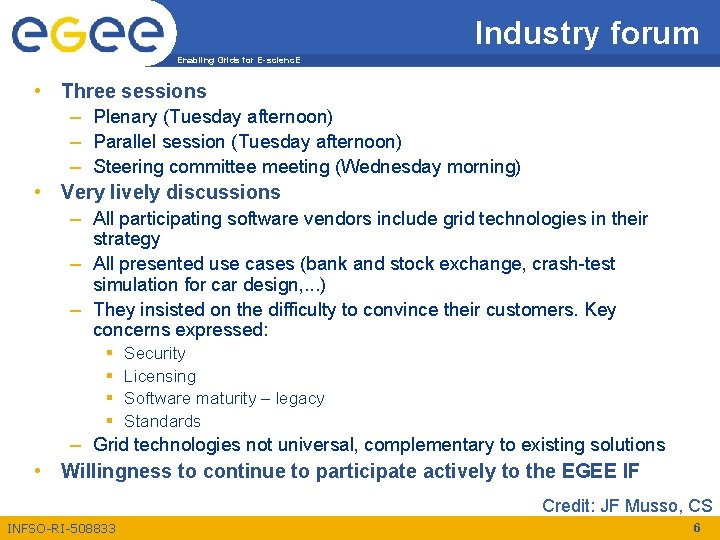Industry forum Enabling Grids for E-scienc. E • Three sessions – Plenary (Tuesday afternoon)