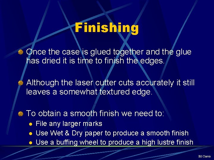 Finishing Once the case is glued together and the glue has dried it is