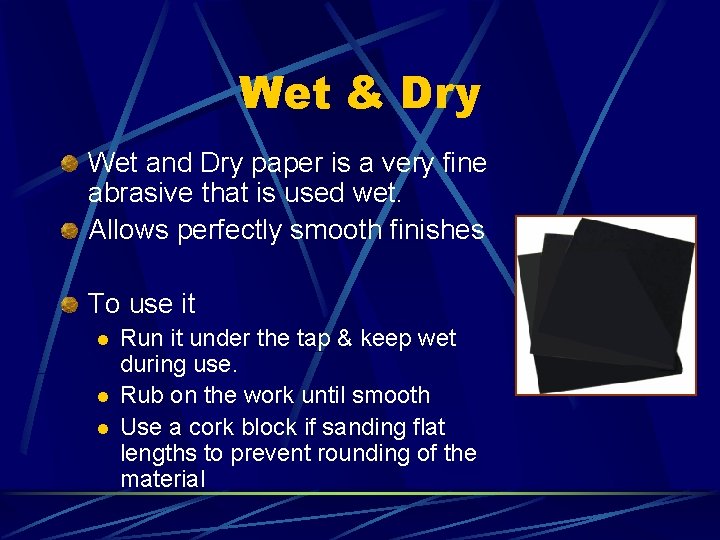 Wet & Dry Wet and Dry paper is a very fine abrasive that is