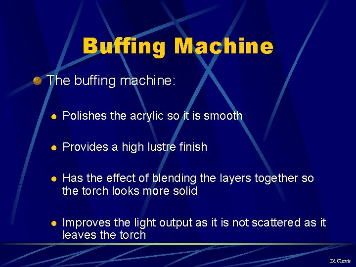 Buffing Machine The buffing machine: l Polishes the acrylic so it is smooth l