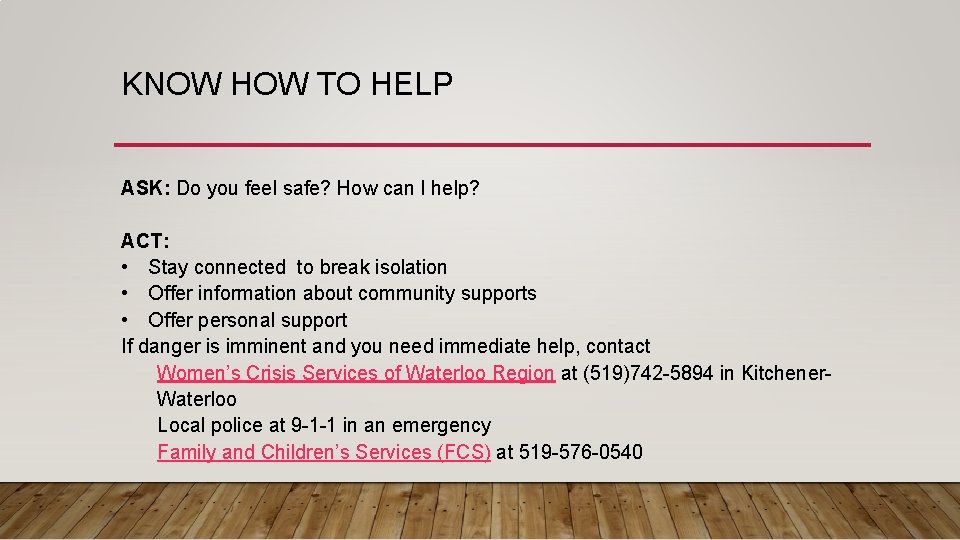 KNOW HOW TO HELP ASK: Do you feel safe? How can I help? ACT: