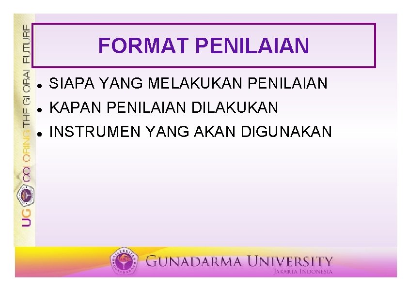 FORMAT PENILAIAN SIAPA YANG MELAKUKAN PENILAIAN KAPAN PENILAIAN DILAKUKAN INSTRUMEN YANG AKAN DIGUNAKAN 