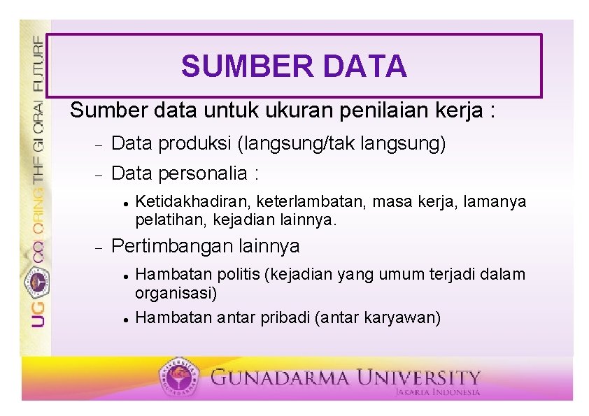 SUMBER DATA Sumber data untuk ukuran penilaian kerja : Data produksi (langsung/tak langsung) Data