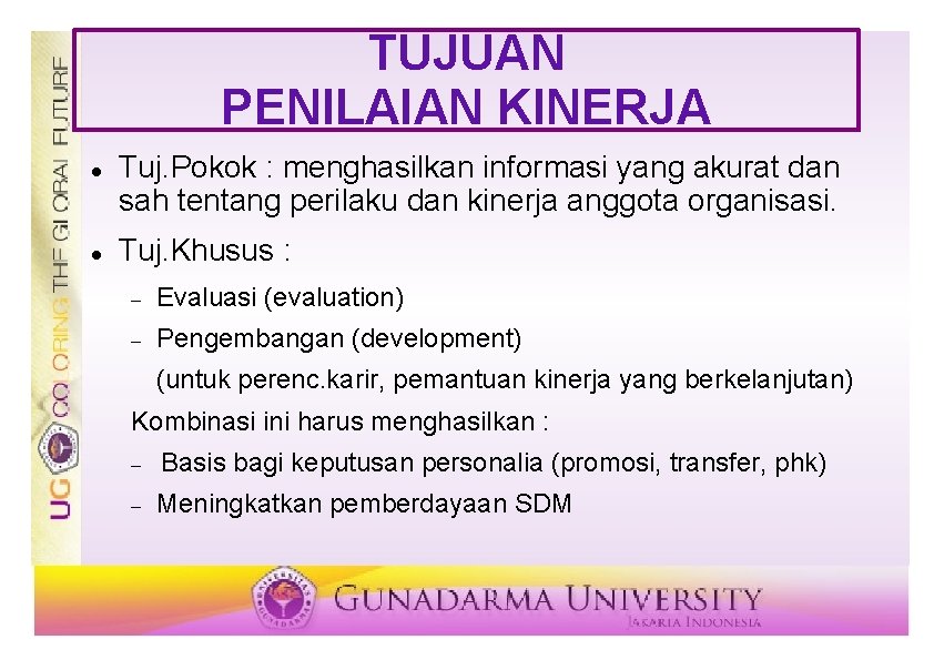 TUJUAN PENILAIAN KINERJA Tuj. Pokok : menghasilkan informasi yang akurat dan sah tentang perilaku