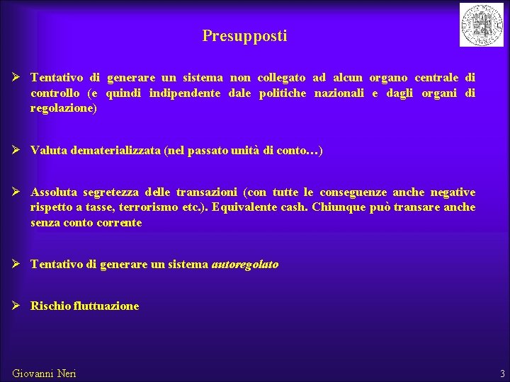 Presupposti Ø Tentativo di generare un sistema non collegato ad alcun organo centrale di