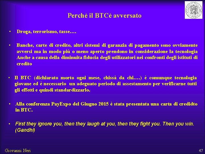 Perchè il BTCè avversato • Droga, terrorismo, tasse…. • Banche, carte di credito, altri