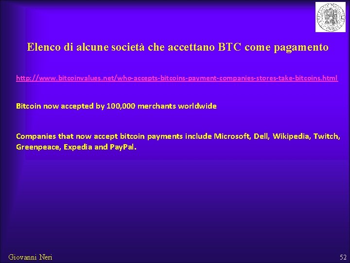 Elenco di alcune società che accettano BTC come pagamento http: //www. bitcoinvalues. net/who-accepts-bitcoins-payment-companies-stores-take-bitcoins. html