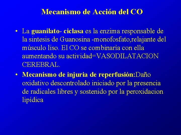 Mecanismo de Acción del CO • La guanilato- ciclasa es la enzima responsable de