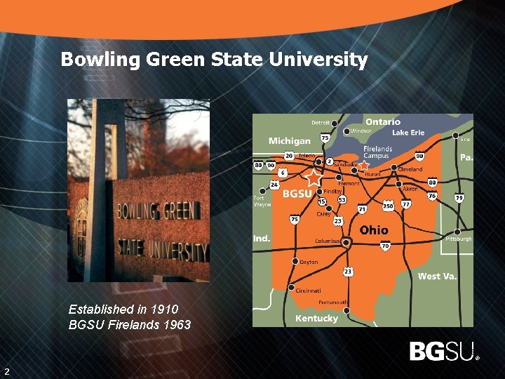 Bowling Green State University Established in 1910 BGSU Firelands 1963 3 2 ® 
