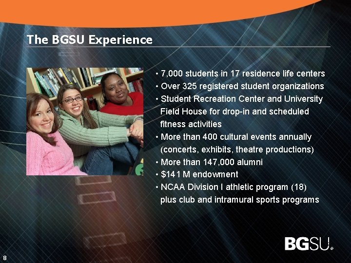 The BGSU Experience • 7, 000 students in 17 residence life centers • Over