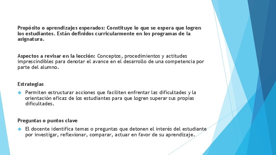 Propósito o aprendizajes esperados: Constituye lo que se espera que logren los estudiantes. Están