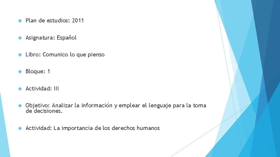  Plan de estudios: 2011 Asignatura: Español Libro: Comunico lo que pienso Bloque: 1