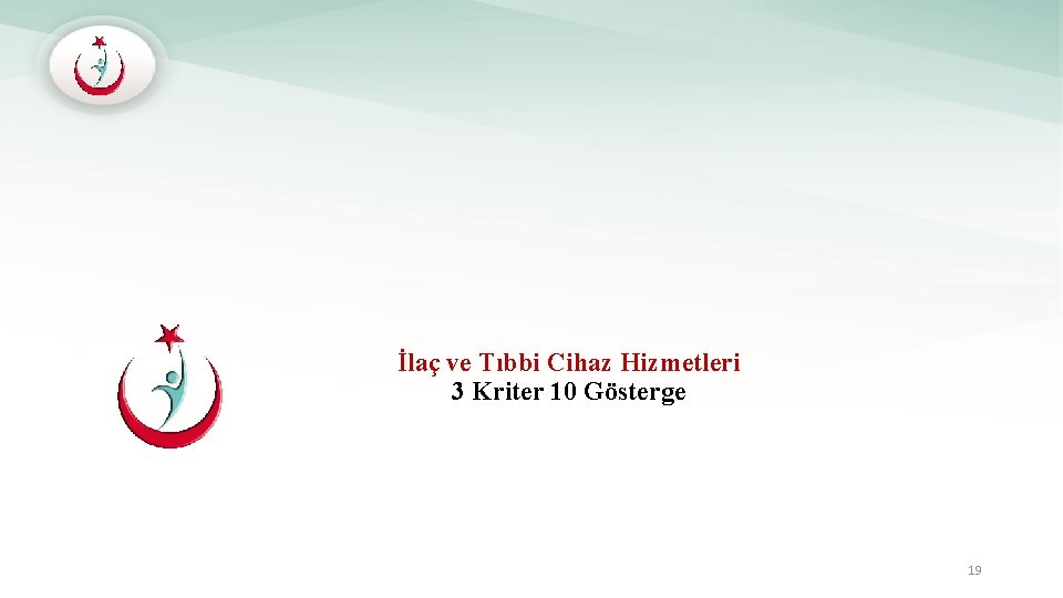 İlaç ve Tıbbi Cihaz Hizmetleri 3 Kriter 10 Gösterge 19 