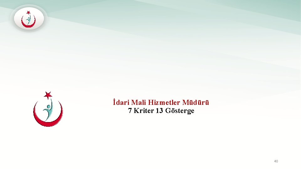 İdari Mali Hizmetler Müdürü 7 Kriter 13 Gösterge 40 